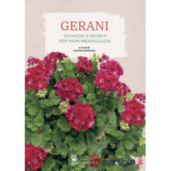 Gerani. Tecniche e segreti per fiori meravigliosi. Ediz. a colori