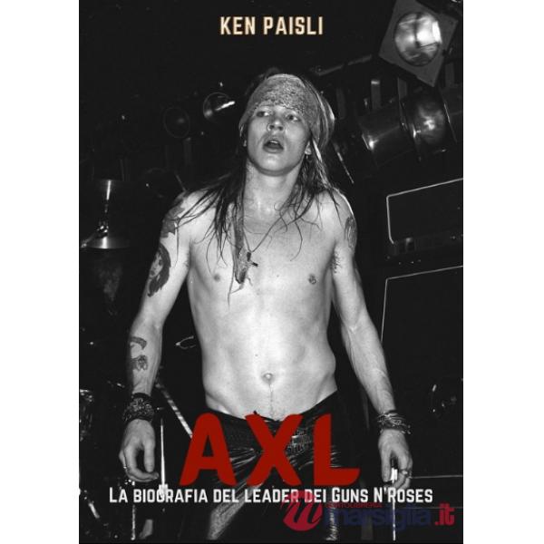 Axl. La biografia del leader dei Guns N'Roses