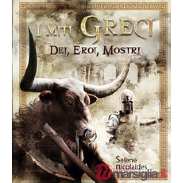 Miti greci. Dei, eroi, mostri. Ediz. illustrata (I)