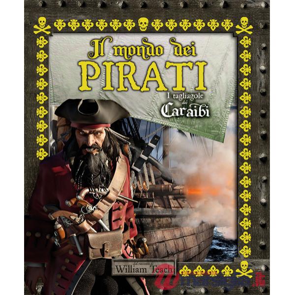 Mondo dei pirati. I tagliagole dei Caraibi. Ediz. a colori (Il)