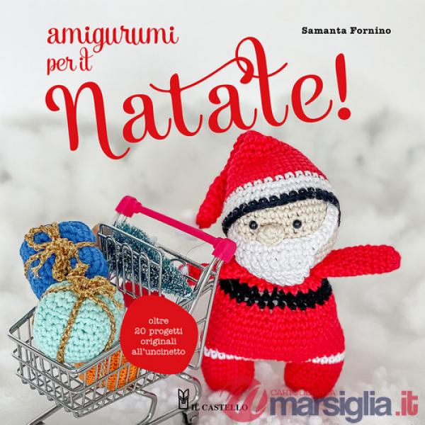 Amigurumi per il Natale. Oltre 20 progetti originali all'uncinetto
