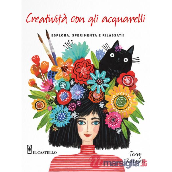 Creatività con gli acquarelli. Esplora, sperimenta e rilassati. Ediz. a colori