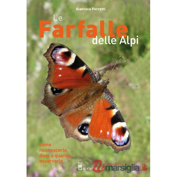 Farfalle delle Alpi. Come riconoscerle, dove e quando osservarle. Ediz. a colori (Le)