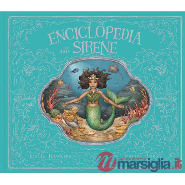 Enciclopedia delle sirene. Ediz. a colori