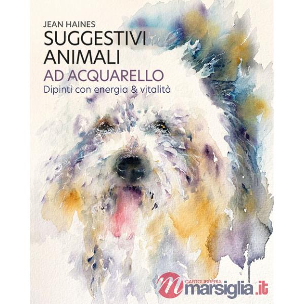 Suggestivi animali ad acquarello. Dipinti con energia & vitalità