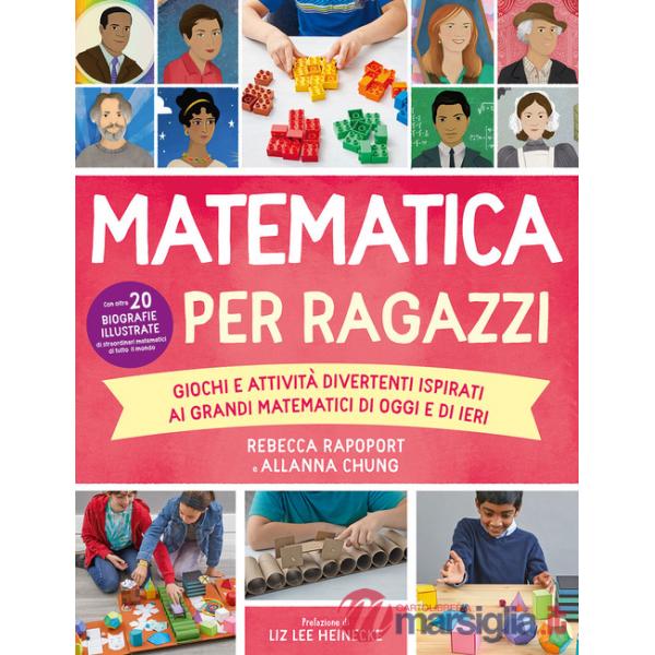 Matematica per ragazzi. Giochi e attività divertenti ispirati ai grandi matematici di oggi e di ieri