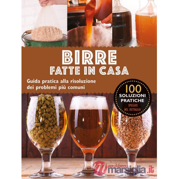 Birre fatte in casa. Guida pratica alla risoluzione dei problemi più comuni