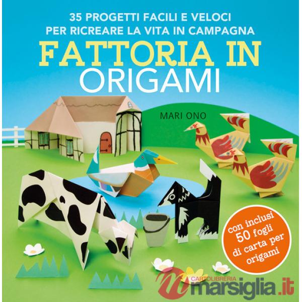 Fattoria in origami. 35 progetti facili e veloci per ricreare la vita in campagna. Ediz. a colori. Con 50 fogli per origami