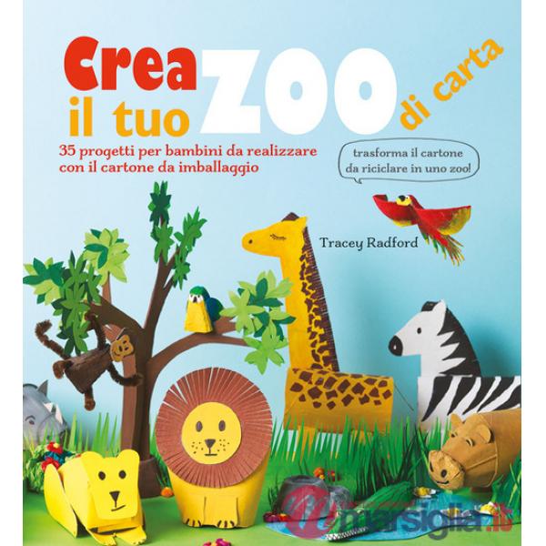 Crea il tuo zoo di carta. 35 progetti per bambini creati con il cartone da imballaggio. Ediz. a colori