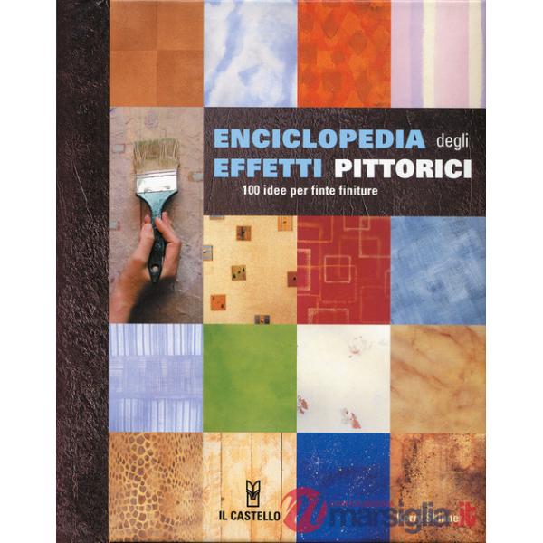 Enciclopedia degli effetti pittorici. 100 idee per finte finiture. Ediz. illustrata