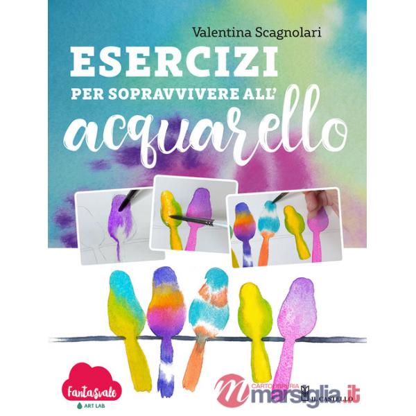 Esercizi per sopravvivere all'acquarello. Dalla teoria alla pratica con Fantasvale Art Lab
