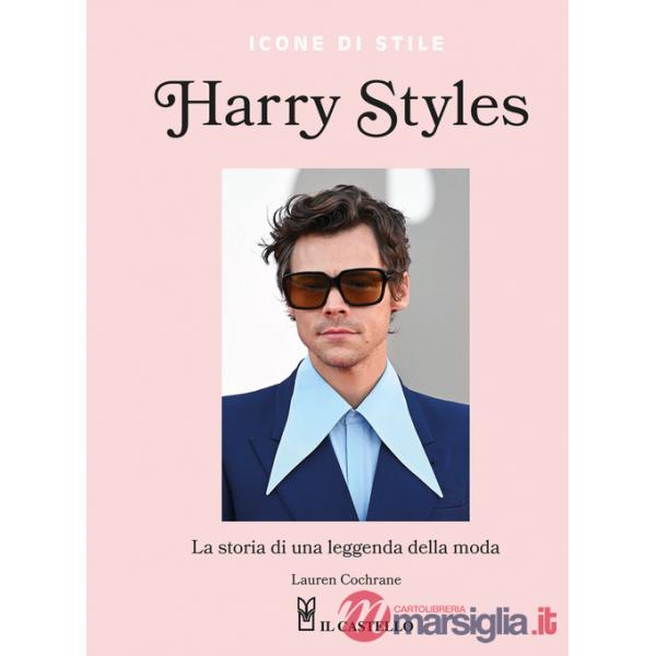 Harry Styles. La storia di una leggenda della moda. Icone di stile