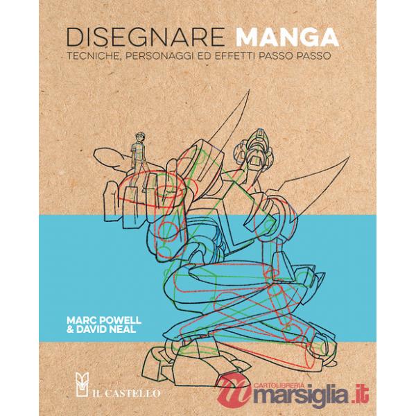 Disegnare manga. Tecniche, personaggi ed effetti passo passo. Ediz. a colori