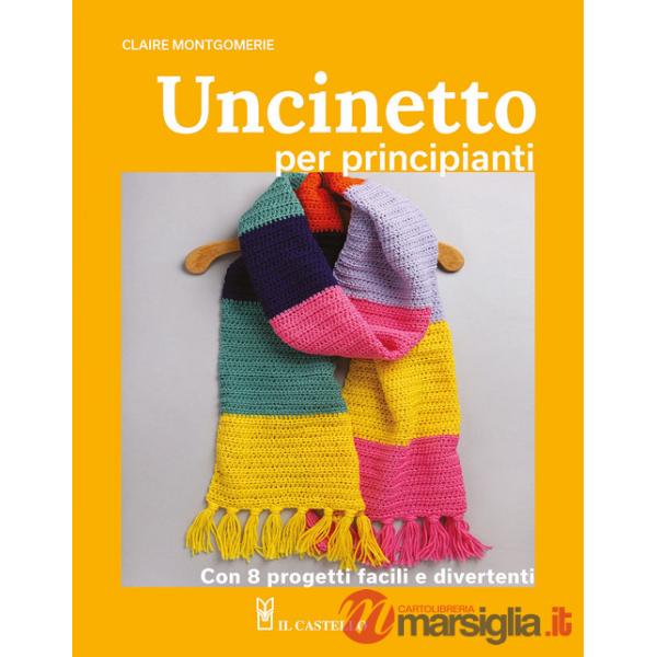 Uncinetto per principianti. Con 8 progetti facili e divertenti