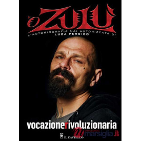 Vocazione rivoluzionaria. 'O Zulù. L'autobiografia mai autorizzata di Luca Persico