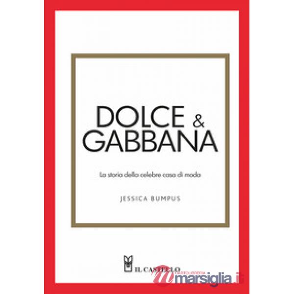 Dolce & Gabbana. La storia della celebre casa di moda