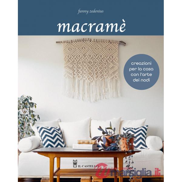 Macramè. Creazioni per la casa con l'arte dei nodi