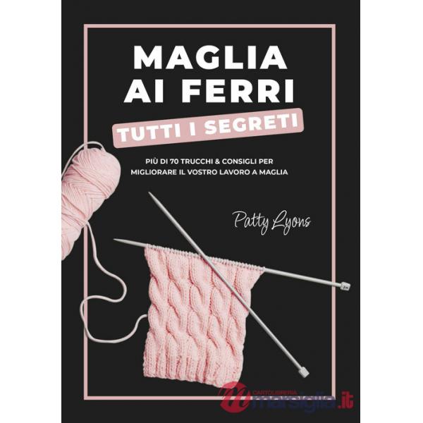 Maglia ai ferri. Tutti i segreti