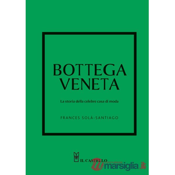 Bottega Veneta. La storia della celebre casa di moda. Ediz. a colori
