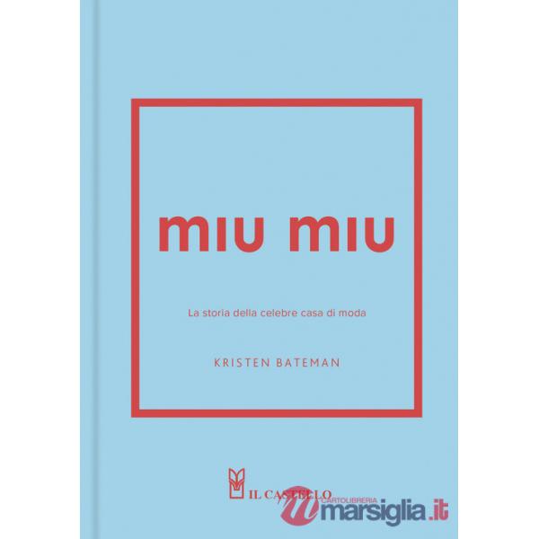 Miu Miu. La storia della celebre casa di moda. Ediz. a colori