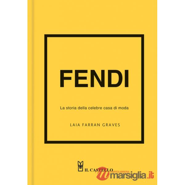 Fendi. La storia della celebre casa di moda. Ediz. a colori