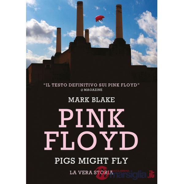 Pink Floyd. Pigs might fly: la vera storia