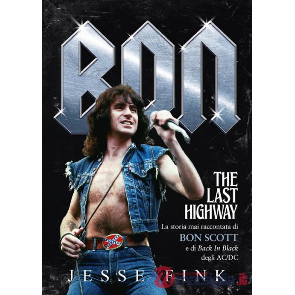 Bon. The last highway. La storia mai raccontata di Bon Scott e di Back In Black degli AC/DC