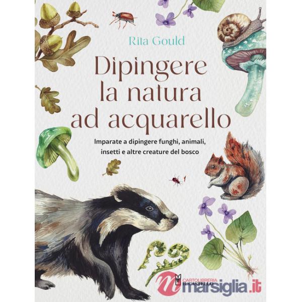 Dipingere la natura ad acquarello. Ediz. a colori. Con codici QR. Con modelli da ricalcare