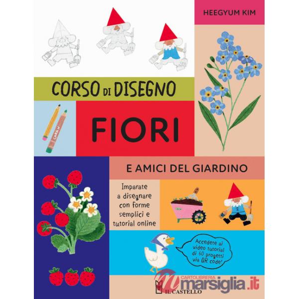 Corso di disegno fiori e amici nel giardino. Ediz. a colori