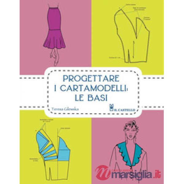 Progettare i cartamodelli: le basi. Ediz. illustrata