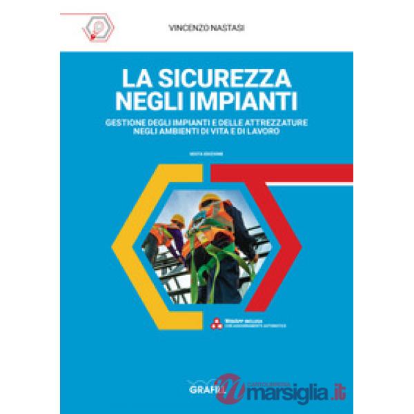 La sicurezza negli impianti. Gestione degli impianti e delle attrezzature negli ambienti di vita e di lavoro