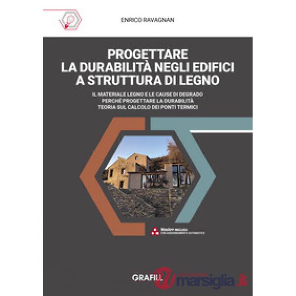 Progettare la durabilità negli edifici a struttura di legno. Il materiale legno e le cause di degrado. Perché progettare la dura
