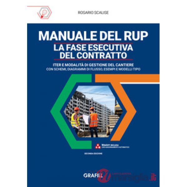 Manuale del rup. La fase esecutiva del contratto. Iter e modalità di gestione del cantiere, con schemi, diagrammi di flusso, ese