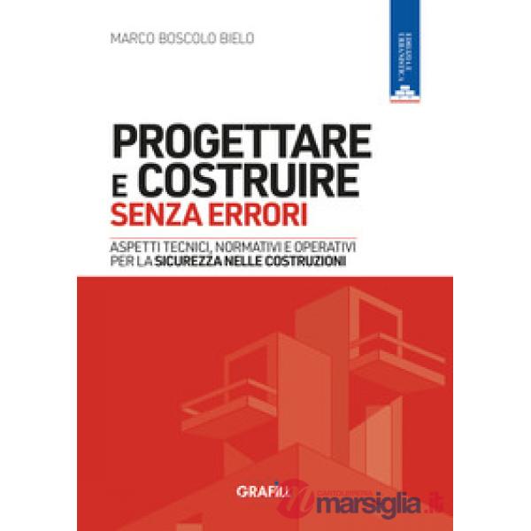 Progettare e costruire senza errori. Aspetti tecnici, normativi e operativi per la sicurezza nelle costruzioni
