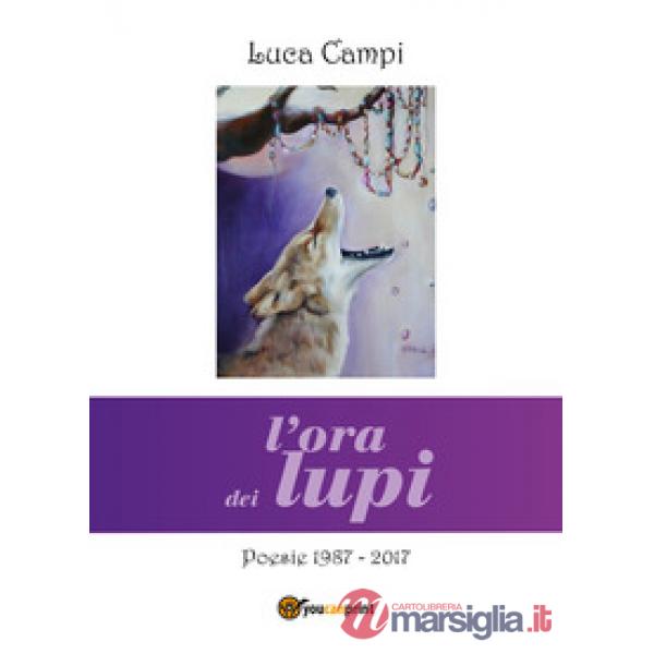 Ora dei lupi. Poesie 1987-2017 (L')
