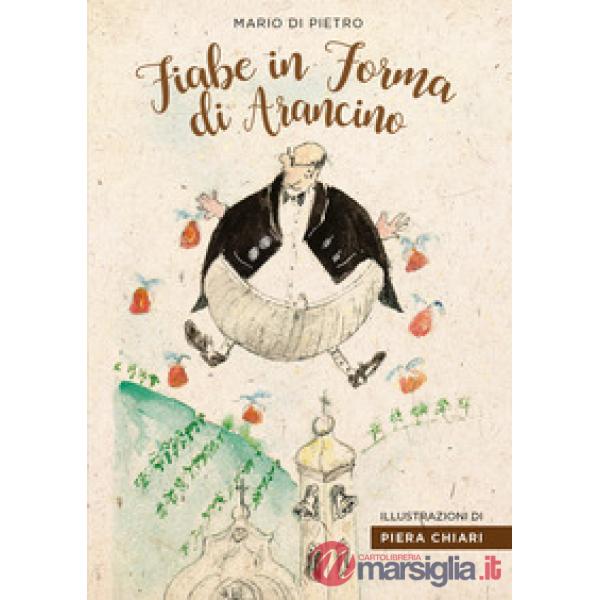 Fiabe in forma di arancino. Ediz. illustrata