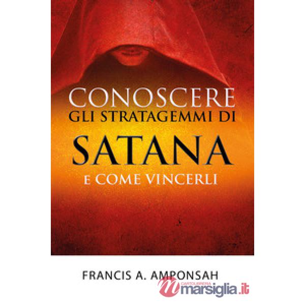 Conoscere gli stratagemmi di Satana e come vincerli