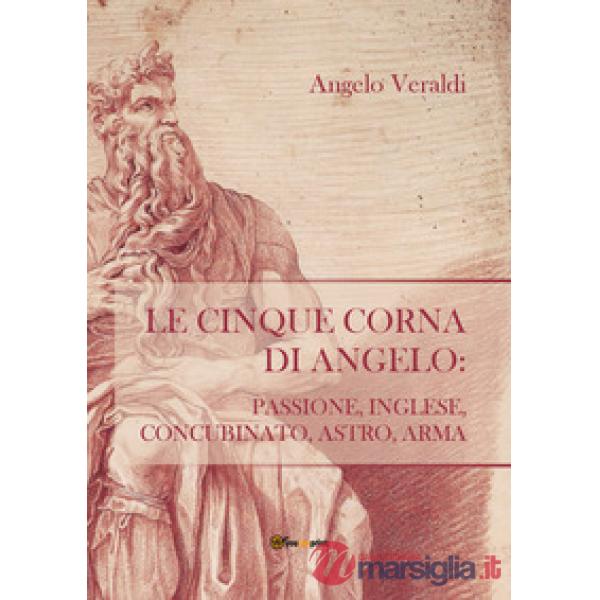 Cinque corna di Angelo: passione, inglese, concubinato, astro, arma (Le)