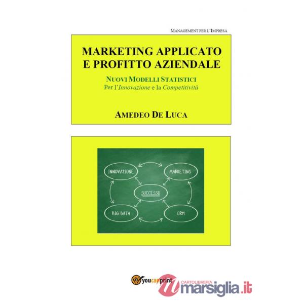 Marketing applicato: moderni metodi e strumenti per l'innovazione e la competiti