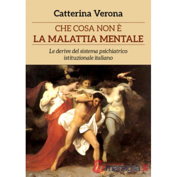 Che cosa non è la malattia mentale. Le derive del sistema psichiatrico istituzio