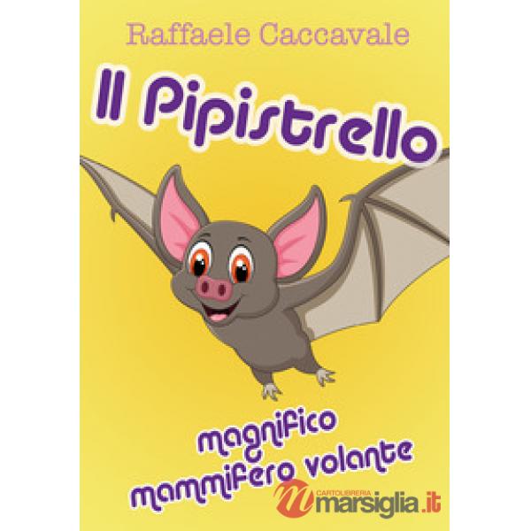 Pipistrello, magnifico mammifero volante (Il)