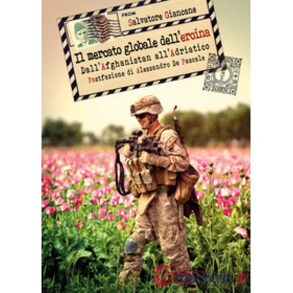 Mercato globale dell'eroina. Dall'Afghanistan all'Adriatico (Il)