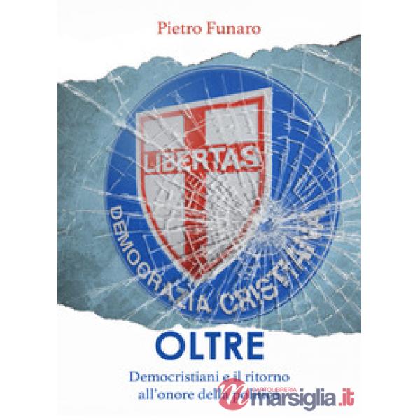 Oltre. Democristiani e il ritorno all'onore della politica