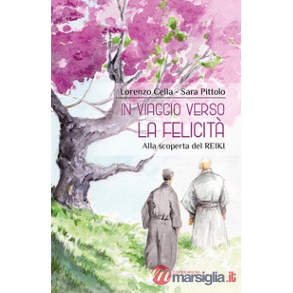 In viaggio verso la felicità. Alla scoperta del reiki