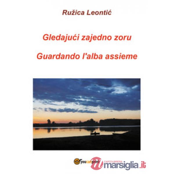 Gledajuci zajedno zoru-Guardando l'alba assieme. Ediz. bilingue