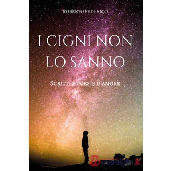 Cigni non lo sanno. Poesie e scritti d'amore (I)