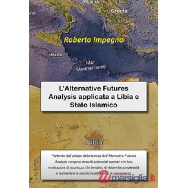 Alternative Futures Analysis applicata a Libia e Stato Islamico (L')