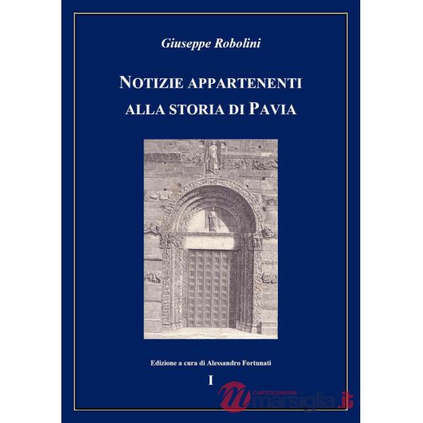 Notizie appartenenti alla storia di Pavia. Vol. 1