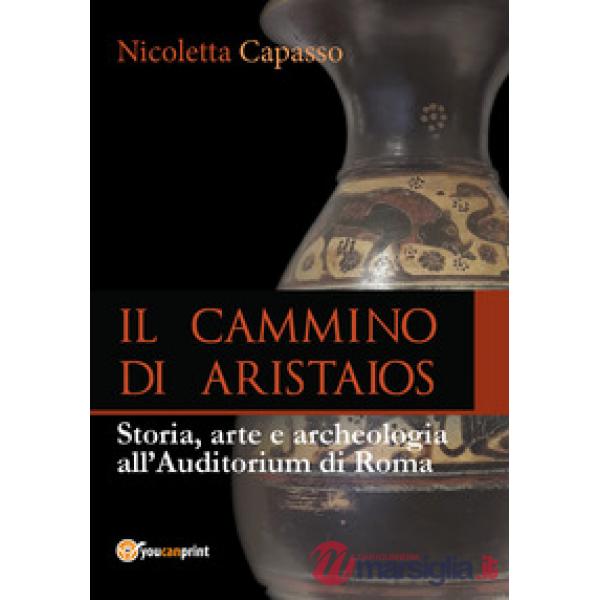 Cammino di Aristaios. Viaggio tra storia, arte e archeologia all'Auditorium di R