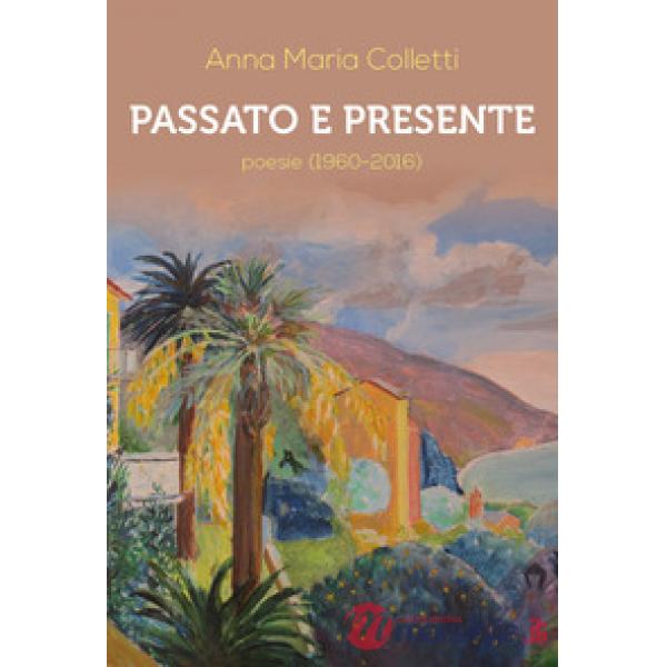 Passato e presente. Poesie (1960-2016)